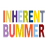 Inherent Bummer