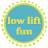 LOW LIFT FUN