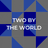 Two by the World